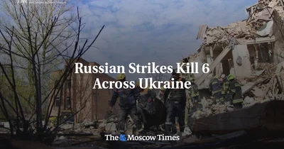 Russian Strikes Kill 6 Across Ukraine