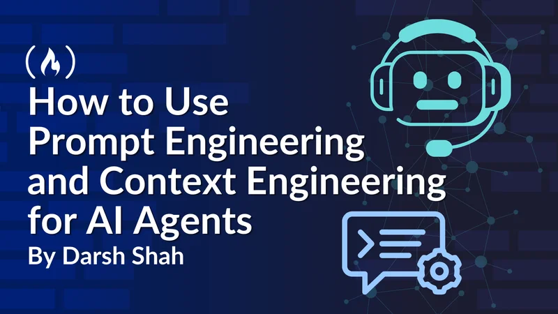 How to Use Prompt Engineering and Context Engineering for AI Agents