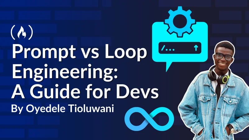 Prompt vs Loop Engineering: A Guide for Developers