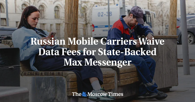 Russian Mobile Carriers Waive Data Fees for State-Backed Max Messenger