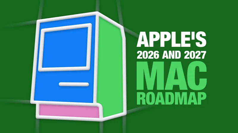 Apple's 2026 and 2027 Mac Roadmap: Every Model and When It Ships