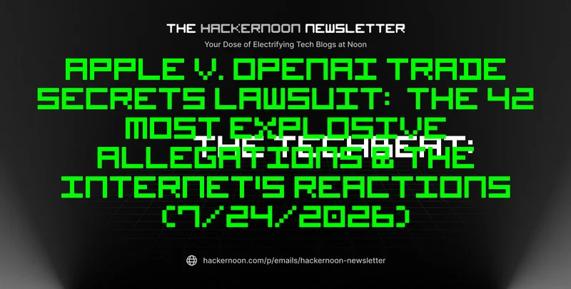 The TechBeat: Apple v. OpenAI Trade Secrets Lawsuit:  The 42 Most Explosive Allegations & The Internet's Reactions (7/24/2026)