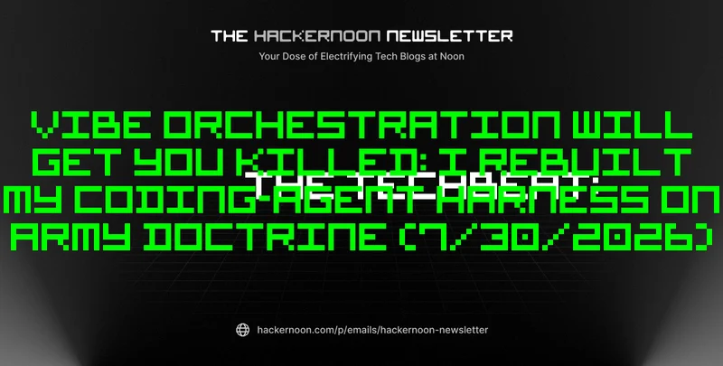 The TechBeat: Vibe Orchestration Will Get You Killed: I Rebuilt My Coding-Agent Harness on Army Doctrine (7/30/2026)