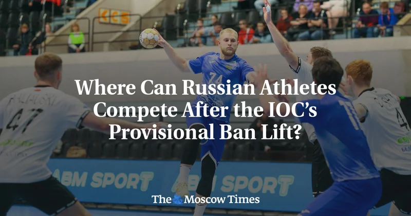 Where Can Russian Athletes Compete After the IOC’s Provisional Ban Lift?