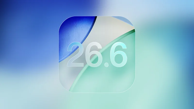 Apple Releases iOS 26.6 and iPadOS 26.6 With iOS 27 Optimizations