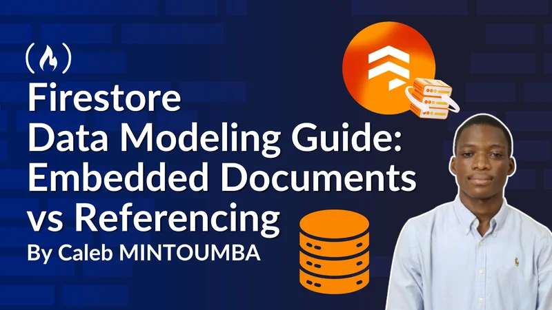 Firestore Data Modeling Guide: Embedded Documents vs Referencing (with a Blog Case Study)