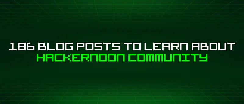 186 Blog Posts To Learn About Hackernoon Community