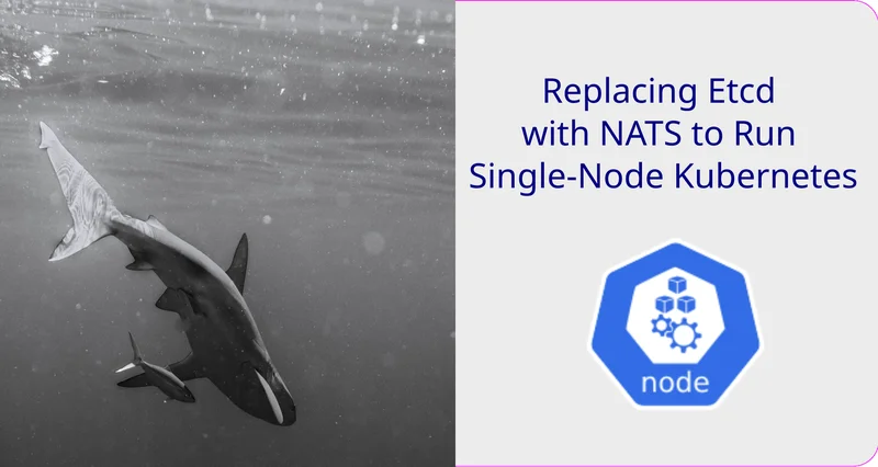 Can NATS Replace Etcd? Building a Leaner K3s Stack
