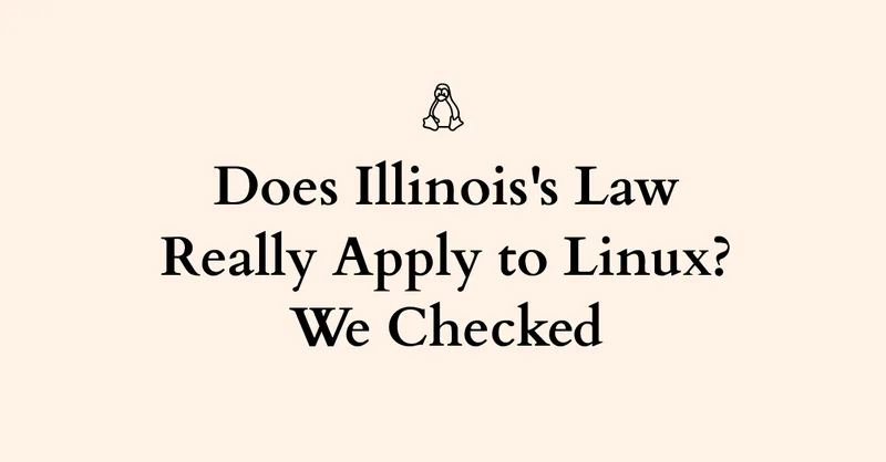 Illinois Just Passed a Law That Puts Linux on the Hook for Age Verification