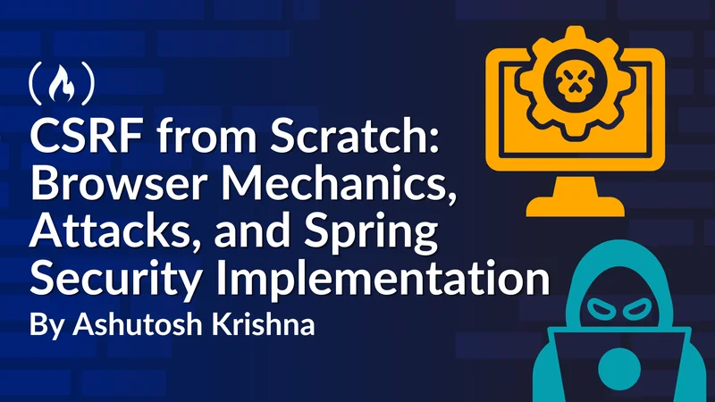 CSRF from Scratch: Browser Mechanics, Attacks, and Spring Security Implementation [Full Handbook]