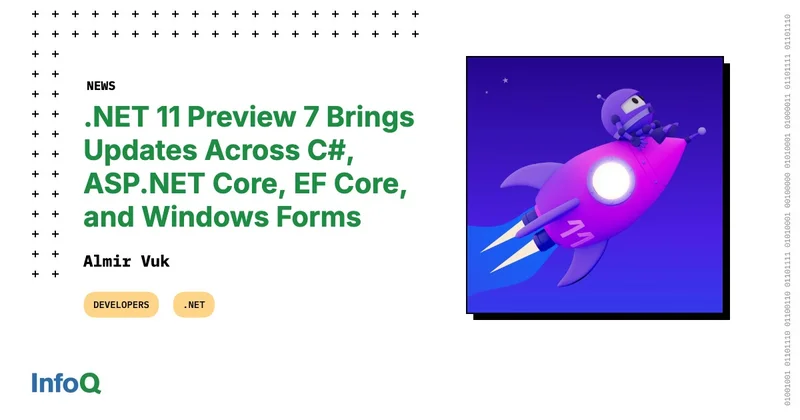 .NET 11 Preview 7 Brings Updates Across C#, ASP.NET Core, EF Core, and Windows Forms