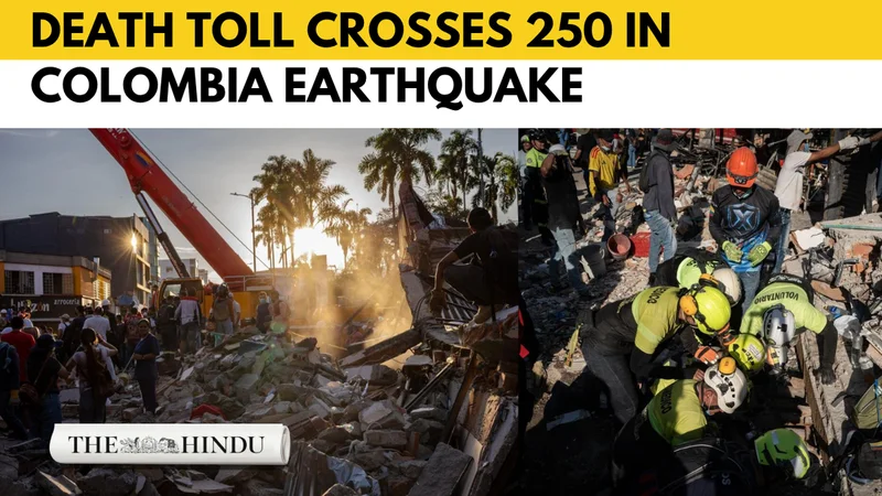 Colombia earthquake kills over 250 as rescue operations continue