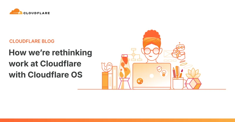 How we’re rethinking work at Cloudflare with Cloudflare OS