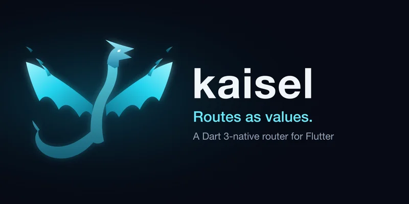 Kaisel – Routes as Values. Dart 3 Native Router for Flutter