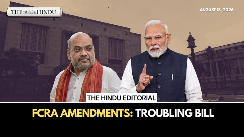 Troubling bill: On the Foreign Contribution (Regulation) Amendment Bill, 2026 | The Hindu Editorial