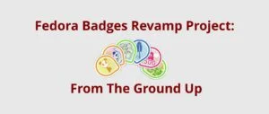 Fedora Badges Revamp Project: From The Ground Up