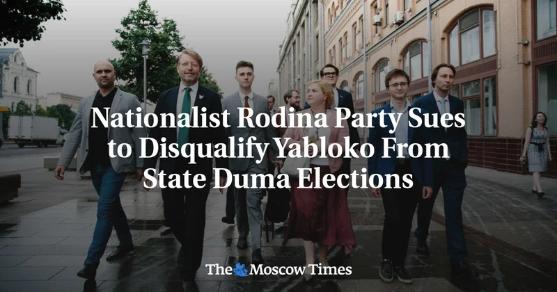 Nationalist Rodina Party Sues to Disqualify Yabloko From State Duma Elections