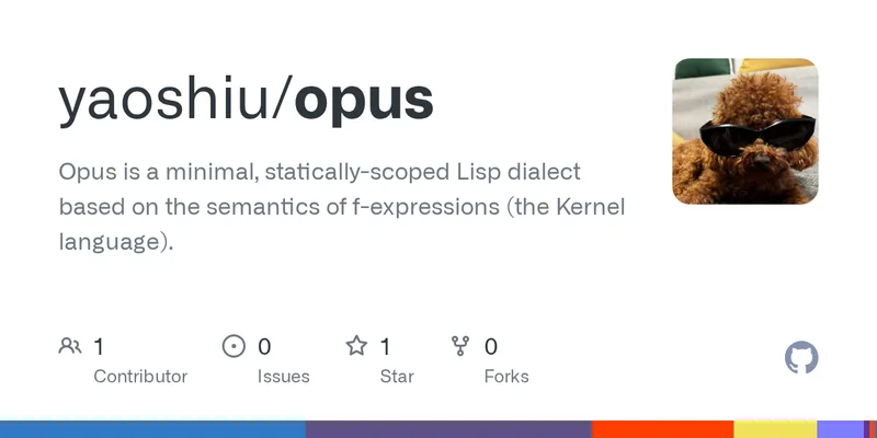 Opus is a minimal, statically-scoped Lisp dialect based on the semantics of f-expressions (the Kernel language)