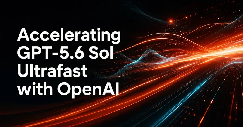 Accelerating GPT-5.6 Sol Ultrafast