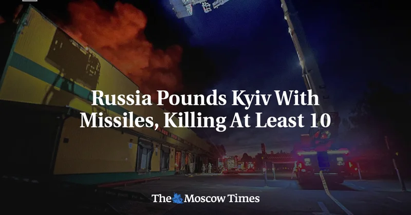 Russia Pounds Kyiv With Missiles, Killing At Least 10