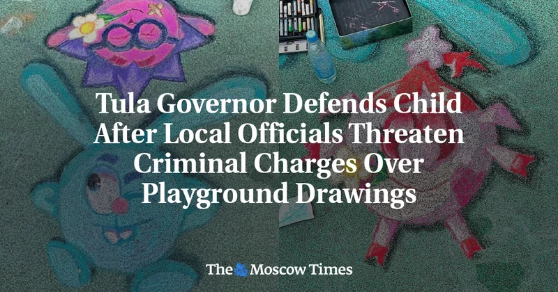 Tula Governor Defends Child After Local Officials Threaten Criminal Charges Over Playground Drawings