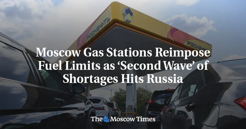 Moscow Gas Stations Reimpose Fuel Limits as ‘Second Wave’ of Shortages Hits Russia