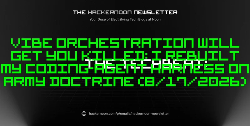 The TechBeat: Vibe Orchestration Will Get You Killed: I Rebuilt My Coding-Agent Harness on Army Doctrine (8/17/2026)