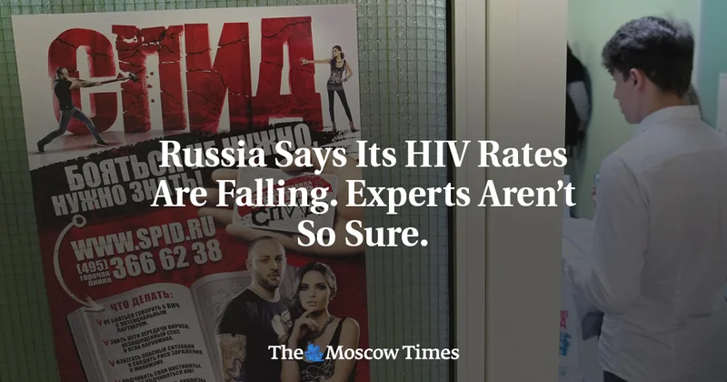 Russia Says Its HIV Rates Are Falling. Experts Aren’t So Sure.