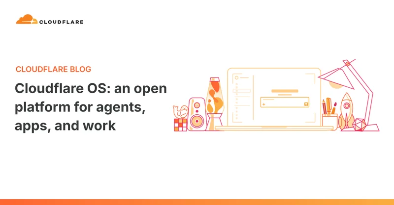 Cloudflare OS: an open platform for agents, apps, and work