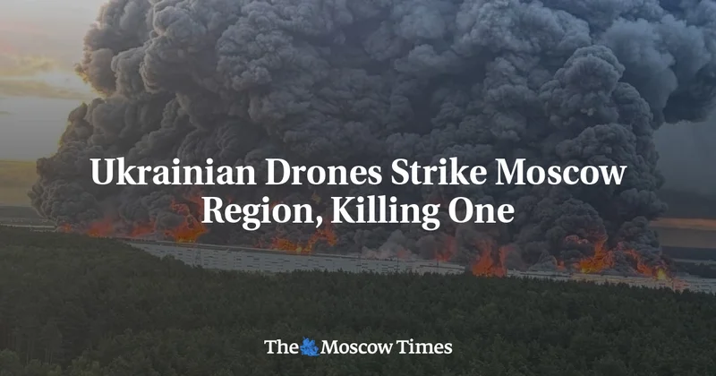 Ukrainian Drones Strike Moscow Region, Killing One