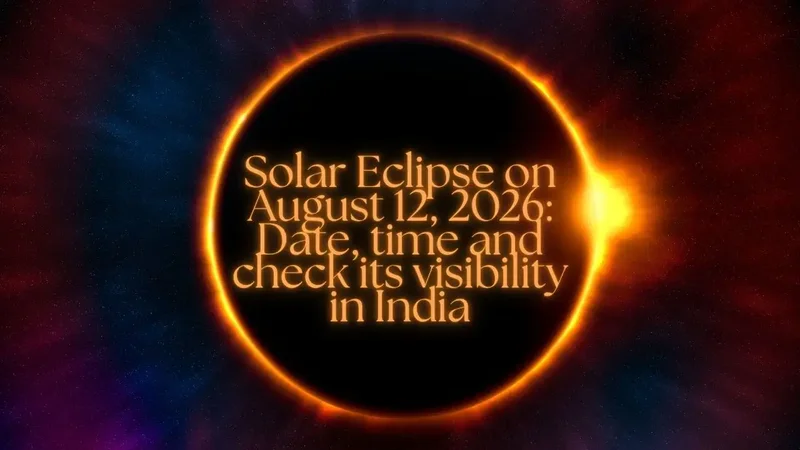 Total Solar Eclipse on August 12, 2026: Date, time and check its visibility in India