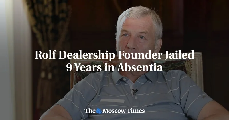 Rolf Dealership Founder Jailed 9 Years in Absentia