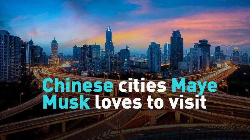 Chinese cities Maye Musk loves to visit