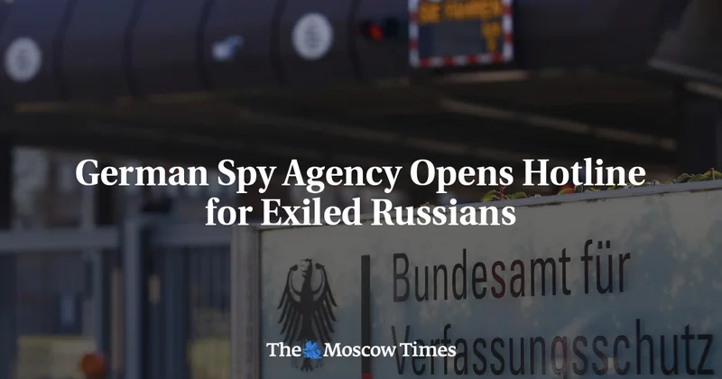 German Spy Agency Opens Hotline for Exiled Russians