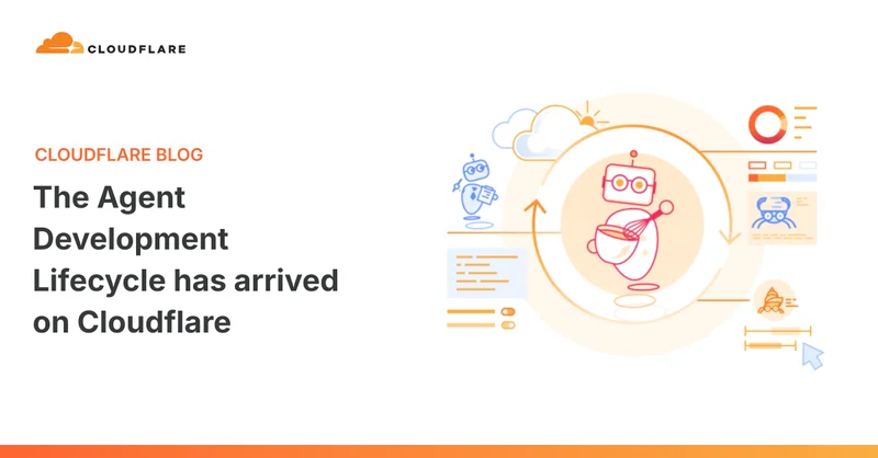 The Agent Development Lifecycle has arrived on Cloudflare
