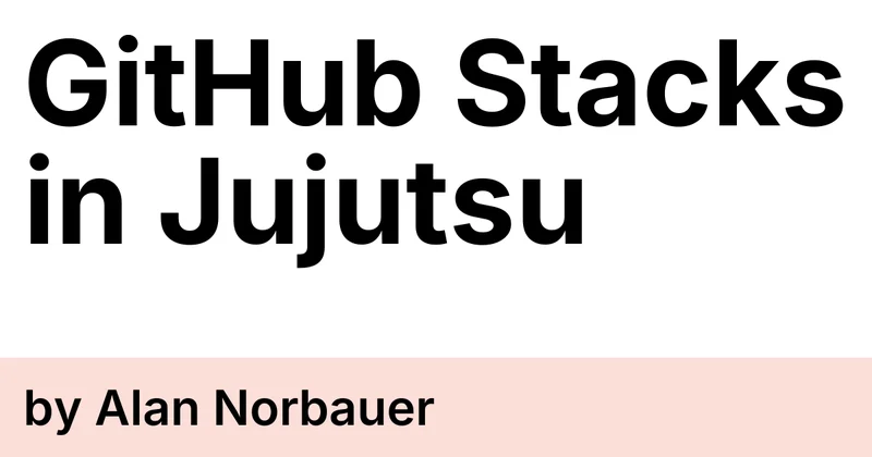 GitHub Stacks in Jujutsu