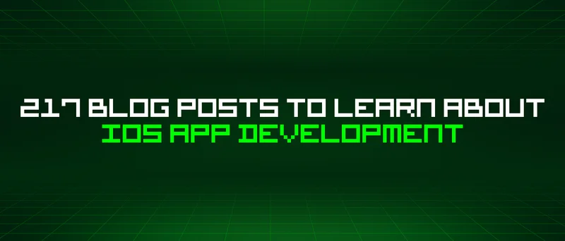 217 Blog Posts To Learn About Ios App Development